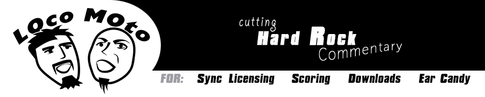 Loco Moto music for sync licensing, commercials, scoring and cutting hard rock commentary